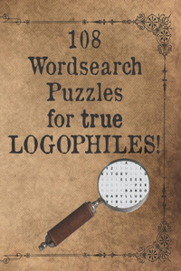 108 Wordsearch Puzzles for True Logophiles!: Lovers of words rejoice with these antiquated and quirky word search games!