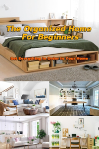 The Organized Home For Beginners