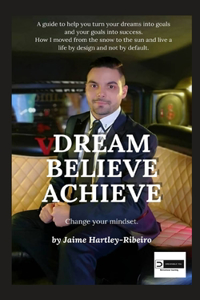 Dream, Believe, Achieve!