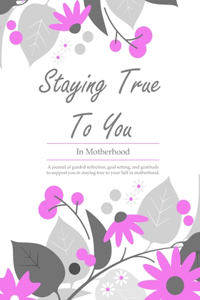 Motherhood Coaching Journal: Staying True To You - In Motherhood