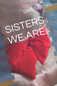 Sisters We Are