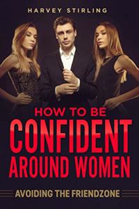 How To Be Confident Around Women