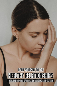 Open Yourself To The Healthy Relationships