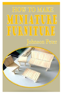 How to Make Miniature Furniture