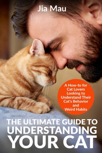 Ultimate Guide to Understanding Your Cat