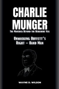 CHARLIE MUNGER - Unmasking Buffett's Right - Hand Man