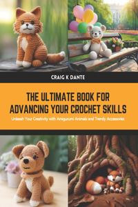 The Ultimate Book for Advancing Your Crochet Skills