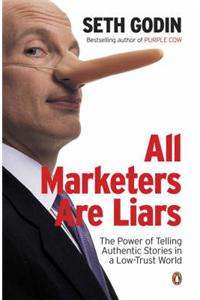 All Marketers are Liars: The Power of of Telling Authentic Stories in a Low-trust World
