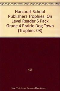 Harcourt School Publishers Trophies: On Level Reader 5 Pack Grade 4 Prairie Dog Town