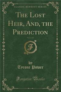 The Lost Heir, And, the Prediction, Vol. 2 of 2 (Classic Reprint)