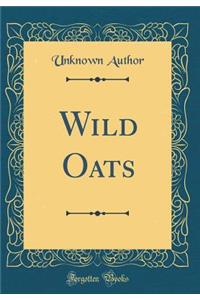 Wild Oats (Classic Reprint)