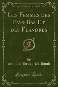 Les Femmes Des Pays-Bas Et Des Flandres (Classic Reprint)