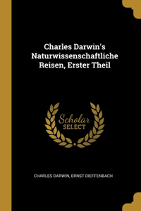 Charles Darwin's Naturwissenschaftliche Reisen, Erster Theil