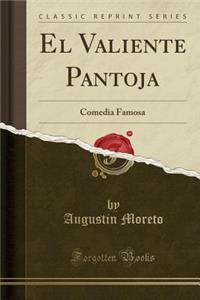 El Valiente Pantoja: Comedia Famosa (Classic Reprint)