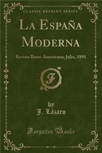 La Espaï¿½a Moderna: Revista Ibero-Americana; Julio, 1891 (Classic Reprint)
