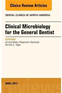 Clinical Microbiology for the General Dentist, an Issue of Dental Clinics of North America