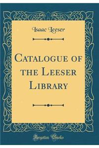 Catalogue of the Leeser Library (Classic Reprint)