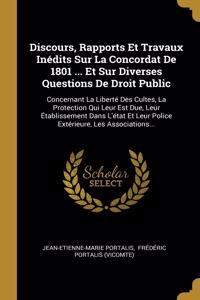 Discours, Rapports Et Travaux Inédits Sur La Concordat De 1801 ... Et Sur Diverses Questions De Droit Public