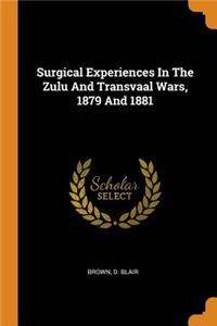 Surgical Experiences in the Zulu and Transvaal Wars, 1879 and 1881