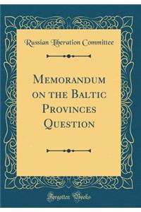 Memorandum on the Baltic Provinces Question (Classic Reprint)