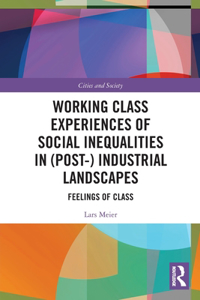 Working Class Experiences of Social Inequalities in (Post-) Industrial Landscapes