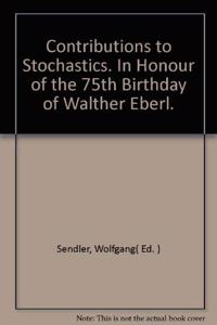 Contributions to stochastics: In honour of the 75th birthday of Walther Eberl, Sr