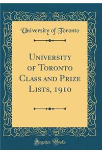 University of Toronto Class and Prize Lists, 1910 (Classic Reprint)