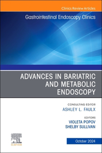 Advances in Bariatric and Metabolic Endoscopy, an Issue of Gastrointestinal Endoscopy Clinics, E-Book