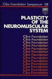 Plasticity Of The Neuromuscular System - Symposium No. 138