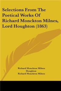Selections From The Poetical Works Of Richard Monckton Milnes, Lord Houghton (1863)