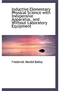 Inductive Elementary Physical Science with Inexpensive Apparatus, and Without Laboratory Equipment