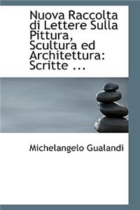 Nuova Raccolta Di Lettere Sulla Pittura, Scultura Ed Architettura