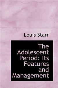 The Adolescent Period, Its Features and Management