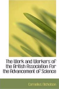 Work and Workers of the British Association for the Advancement of Science