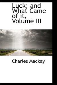 Luck; And What Came of It, Volume III