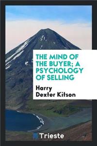 The Mind of the Buyer; A Psychology of Selling