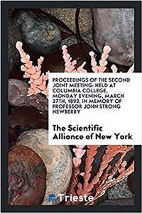 Proceedings of the Second Joint Meeting: Held at Columbia College, monday evening, march 27th, 1893, in memory of professor John Strong Newberry