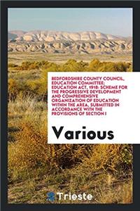 Bedfordshire County Council, Education committee; Education Act, 1918: Scheme for the progressive development and comprehensive organization of educat