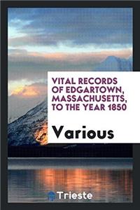 Vital Records of Edgartown, Massachusetts, to the Year 1850