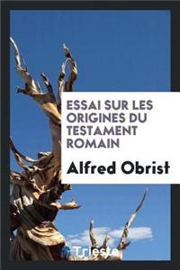 Essai Sur Les Origines Du Testament Romain