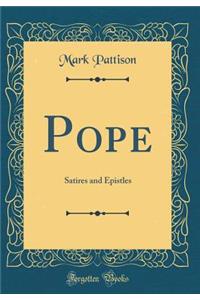 Pope: Satires and Epistles (Classic Reprint)
