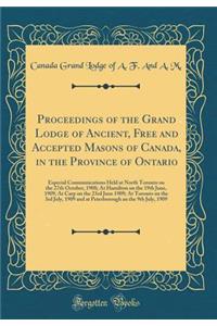 Proceedings of the Grand Lodge of Ancient, Free and Accepted Masons of Canada, in the Province of Ontario: Especial Communications Held at North Toronto on the 27th October, 1908; At Hamilton on the 19th June, 1909; At Carp on the 23rd June 1909; A