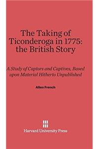 The Taking of Ticonderoga in 1775: The British Story
