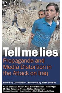 Tell Me Lies: Propaganda and Media Distortion in the Attack on Iraq
