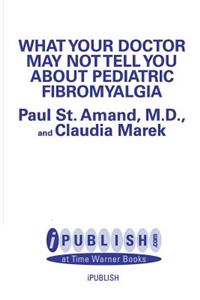 What Your Doctor May Not Tell You about Pediatric Fibromyalgia