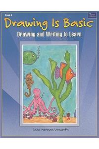 Drawing Is Basic, Grade 6: Drawing and Writing to Learn