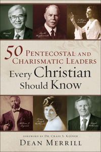 50 Pentecostal and Charismatic Leaders Every Christian Should Know