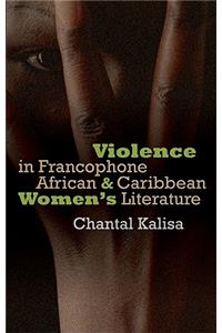 Violence in Francophone African and Caribbean Women's Literature