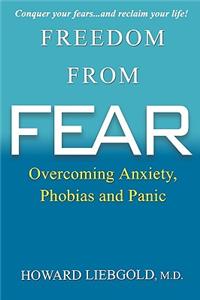 Freedom from Fear: Overcoming Anxiety, Phobias and Panic