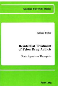 Residential Treatment of Felon Drug Addicts